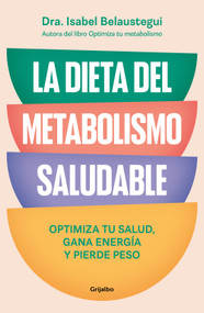La dieta del metabolismo saludable. Optimiza tu salud, gana energía, y pierde peso / The Healthy Metabolism Diet (Spanish Edition) by Dra. Isabel Belaustegui, 9788425370113
