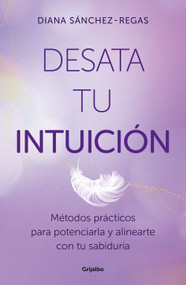 Desata tu intuición / Unleash Your Intuition (Spanish Edition) by Diana Sánchez-Regas, 9788425368967