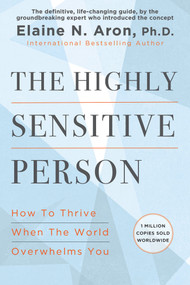 The Highly Sensitive Person by Elaine N. Aron, Ph.D., 9780806545523