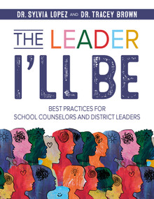 The Leader I'll Be (Best Practices for School Counselors and District Leaders) by Sylvia Lopez, Tracey Brown, 9781965066119