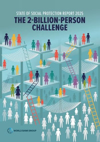 State of Social Protection Report 2025 (The 2-Billion-Person Challenge) by World Bank, 9781464821561