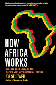 How Africa Works (Success and Failure on the World's Last Developmental Frontier) by Joe Studwell, 9780802158437