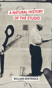A Natural History of the Studio by William Kentridge, 9780802167255