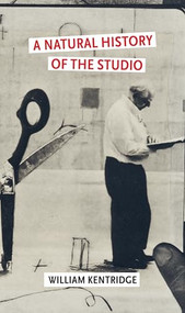 A Natural History of the Studio by William Kentridge, 9780802167255