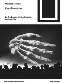 Kino-Obsessionen (Le Corbusier, die Architektur und der Film) (German Edition) by Marcel Bächtiger, 9783035629507