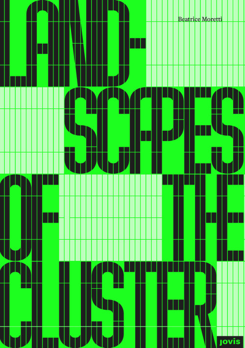 Landscapes of the Cluster (A Spatial Approach to Ports) by Beatrice Moretti, 9783986121792