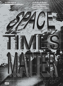 Spacetimes Matter (A Collection of Mapping Methodologies) by Vivien Sommer, Jamie-Scott Baxter, Anna Juliane Heinrich, Séverine Marguin, 9783986122508
