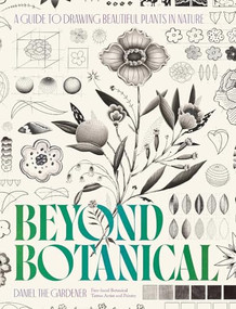 Beyond Botanical (A Guide to Drawing Plants in Nature) by Daniel the Gardener, 9781035435326