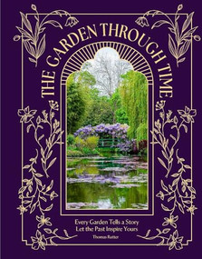 The Garden Through Time (Every Garden Tells a Story. Let the Past Inspire Yours.) by Thomas Rutter, 9781035433322
