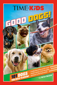 TIME for Kids: Good Dogs! (101 Dogs You Need to Know!) by Brian Boone, TIME for Kids, 9798217141838