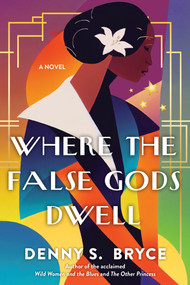 Where the False Gods Dwell by Denny S. Bryce, 9781496737892