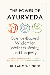 The Power of Ayurveda (Science-Backed Wisdom for Wellness, Vitality, and Longevity) by Ulli Allmendinger, 9781645474333