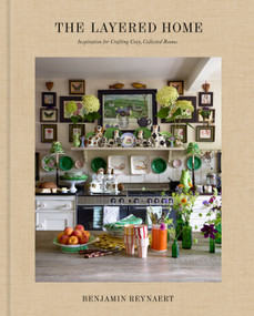 The Layered Home: An Interior Design Book (Inspiration for Crafting Cozy, Collected Rooms) by Benjamin Reynaert, 9780593797693