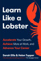 Learn Like a Lobster (Accelerate Your Growth, Achieve More at Work, and Advance Your Career) by Sarah Ellis, Helen Tupper, 9798217178728