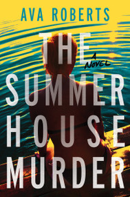The Summer House Murder (A Novel) by Ava Roberts, 9798892424844