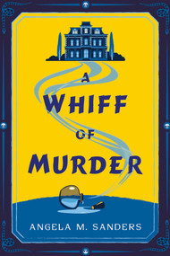 A Whiff of Murder by Angela M. Sanders, 9781496756466