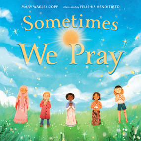 Sometimes We Pray - 9781623546403 by Mary Wagley Copp, Felishia Henditirto, 9781623546403