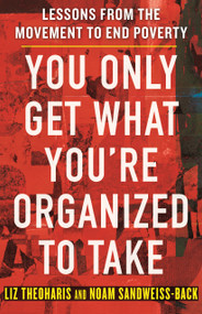 You Only Get What You're Organized to Take (Lessons from the Movement to End Poverty) - 9780807022719 by Liz Theoharis, Noam Sandweiss-Back, 9780807022719
