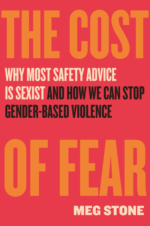 The Cost of Fear (Why Most Safety Advice Is Sexist and How We Can Stop Gender-Based Violence) - 9780807022726 by Meg Stone, 9780807022726