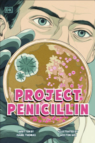 Project Penicillin (The Race to Develop a Life-Saving Antibiotic) by Isabel Thomas, Weston Wei, 9798217134168