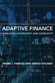 Adaptive Finance (Embracing Uncertainty and Complexity) by Frank J. Fabozzi, Sergio Focardi, 9780262051415