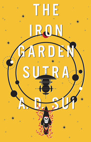 The Iron Garden Sutra by A.D. Sui, 9781645662143