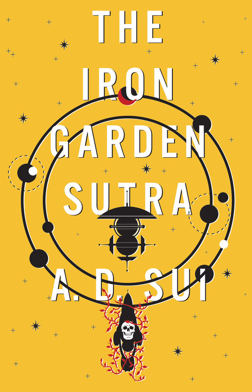 The Iron Garden Sutra by A.D. Sui, 9781645662143