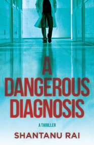A Dangerous Diagnosis (A Thriller) - 9798892425001 by Shantanu Rai, 9798892425001
