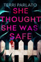 She Thought She Was Safe by Terri Parlato, 9781496755704