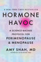 Hormone Havoc (A Science-Backed Protocol for Perimenopause and Menopause: Sleep Better. Think Better. Feel Better.) by Amy Shah, MD, 9780063420854