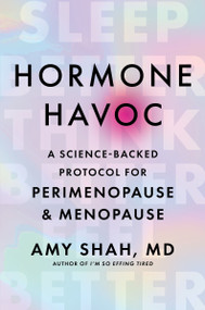 Hormone Havoc (A Science-Backed Protocol for Perimenopause and Menopause: Sleep Better. Think Better. Feel Better.) by Amy Shah, MD, 9780063420854