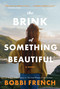 The Brink of Something Beautiful (A Novel) by Bobbi French, 9781443474375