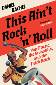 This Ain't Rock 'n' Roll (Pop Music, the Swastika, and the Third Reich) by Daniel Rachel, Billy Bragg, 9781636142852
