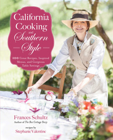 California Cooking and Southern Style (100 Great Recipes, Inspired Menus, and Gorgeous Table Settings) - 9781510785731 by Frances Schultz, Stephanie Valentine, 9781510785731