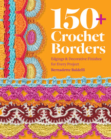 150+ Crochet Borders (Edgings and Decorative Finishes for Every Project-Inspired by Cities Around the World) by Bernadette Baldelli, 9780760399767