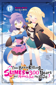 I've Been Killing Slimes for 300 Years and Maxed Out My Level, Vol. 17 by Kisetsu Morita, Benio, Tristan Hill, 9781975388751