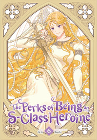 The Perks of Being an S-Class Heroine, Vol. 6 by Grrr, Irinbi, Shirley Chen, 9798400903274