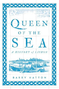 Queen of the Sea (A History of Lisbon) by Barry Hatton, 9781849049979