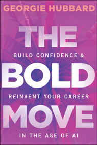 The Bold Move (Build Confidence & Reinvent Your Career in the Age of AI) by Georgie Hubbard, 9781394377787