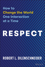 Respect (How to Change the World One Interaction at a Time) by Robert Dilenschneider, 9781394340965