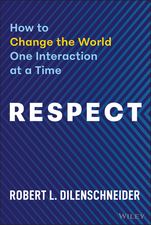 Respect (How to Change the World One Interaction at a Time) by Robert Dilenschneider, 9781394340965