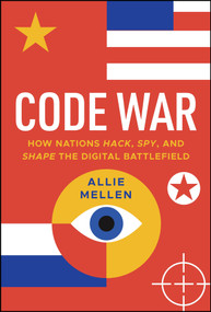 Code War (How Nations Hack, Spy, and Shape the Digital Battlefield) by Allie Mellen, 9781394285570