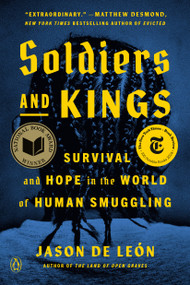Soldiers and Kings (Survival and Hope in the World of Human Smuggling) - 9780593298602 by Jason De León, 9780593298602
