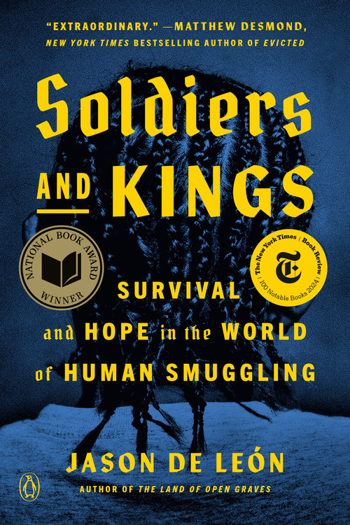 Soldiers and Kings (Survival and Hope in the World of Human Smuggling) - 9780593298602 by Jason De León, 9780593298602