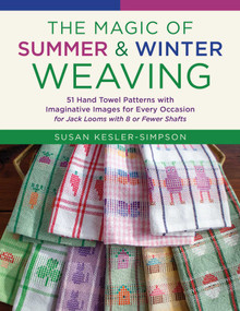 The Magic of Summer and Winter Weaving (* 51 Hand Towel Patterns with Imaginative Images for Every Occasion  * For Jack Looms with 8 or Fewer Shafts) by Susan Kesler-Simpson, 9780811776509