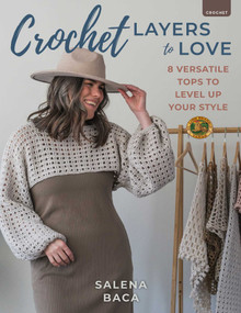 Crochet Layers to Love (8 Versatile Tops to Level Up Your Style) by Salena Baca, 9780811777339