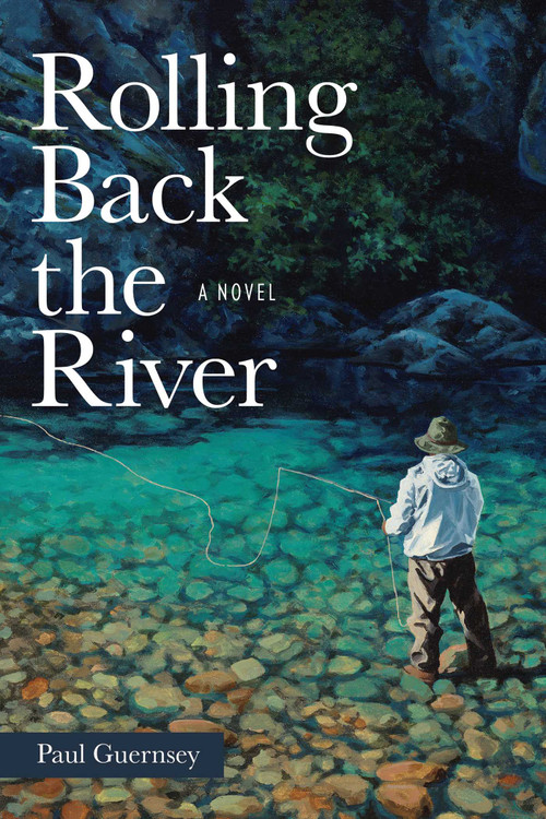 Rolling Back the River (A Novel) by Paul Guernsey, 9780811777865