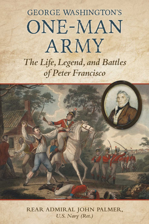 George Washington's One-Man Army (The Life, Legend, and Battles of Peter Francisco) by John T. Palmer, 9780811777889