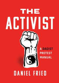 The Activist (A Daoist Protest Manual) by Daniel Fried, 9781493091386