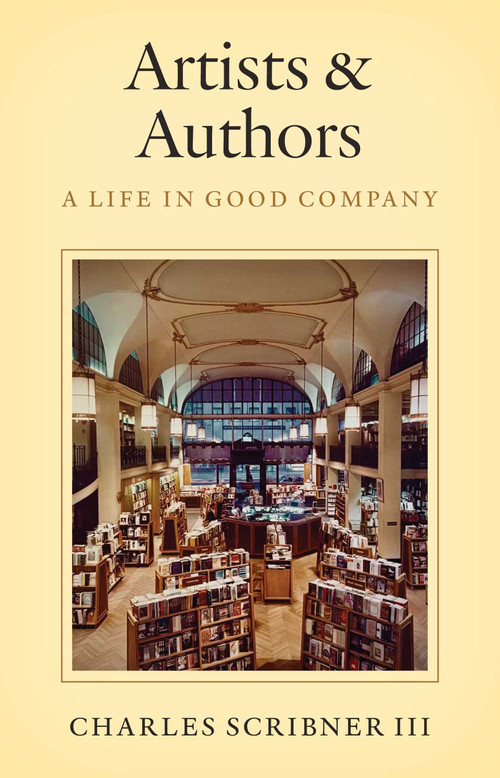 Artists & Authors (A Life in Good Company) by Charles Scribner III, 9781493093632